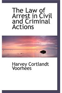 The Law of Arrest in Civil and Criminal Actions