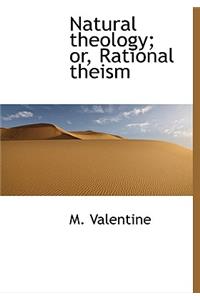 Natural Theology; Or, Rational Theism