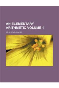 An Elementary Arithmetic Volume 1