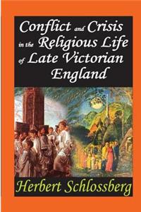 Conflict and Crisis in the Religious Life of Late Victorian England