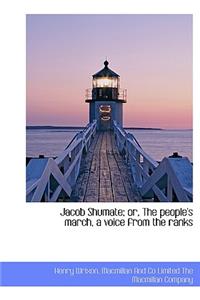 Jacob Shumate; Or, the People's March, a Voice from the Ranks