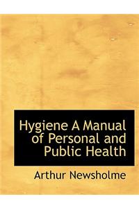 Hygiene a Manual of Personal and Public Health