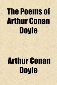 The Poems of Arthur Conan Doyle the Poems of Arthur Conan Doyle