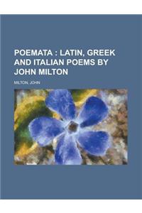 Poemata; Latin, Greek and Italian Poems by John Milton