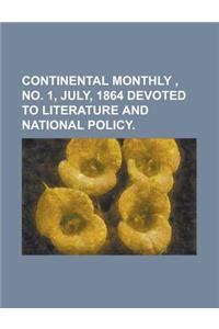 Continental Monthly, No. 1, July, 1864 Devoted to Literature and National Policy Volume 6