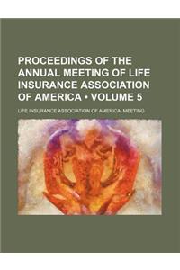 Proceedings of the Annual Meeting of Life Insurance Association of America (Volume 5)