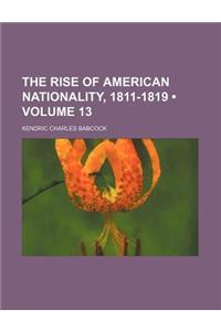 The Rise of American Nationality, 1811-1819 (Volume 13)