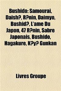 Bushido: Samourai, Daish, R Nin, Daimyo, Bushid, L'Ame Du Japon, 47 R Nin, Sabre Japonais, Bushido, Hagakure, K y Gunkan