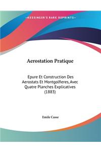 Aerostation Pratique: Epure Et Construction Des Aerostats Et Montgolfieres, Avec Quatre Planches Explicatives (1883)