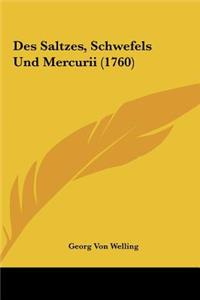 Des Saltzes, Schwefels Und Mercurii (1760)