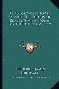 Trial-Forewords to My Parallel-Text Edition of Chaucer's Minor Poems for the Chaucer Society