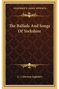 The Ballads and Songs of Yorkshire