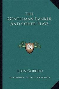 Gentleman Ranker and Other Plays the Gentleman Ranker and Other Plays