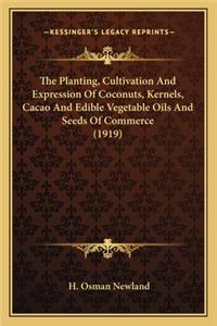 Planting, Cultivation and Expression of Coconuts, Kernels, Cacao and Edible Vegetable Oils and Seeds of Commerce (1919)