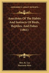 Anecdotes Of The Habits And Instincts Of Birds, Reptiles, And Fishes (1861)