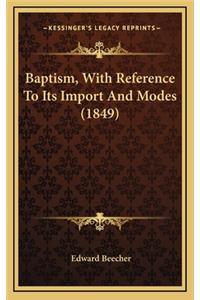 Baptism, with Reference to Its Import and Modes (1849)