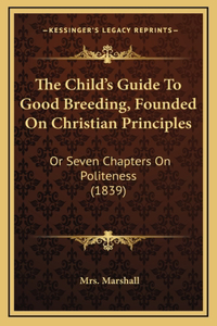 The Child's Guide to Good Breeding, Founded on Christian Principles