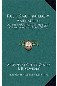Rust, Smut, Mildew, And Mold