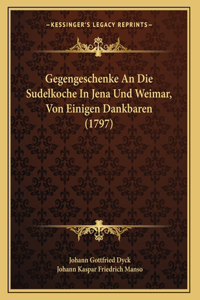 Gegengeschenke An Die Sudelkoche In Jena Und Weimar, Von Einigen Dankbaren (1797)