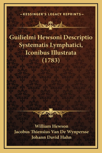 Guilielmi Hewsoni Descriptio Systematis Lymphatici, Iconibus Illustrata (1783)