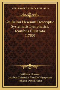 Guilielmi Hewsoni Descriptio Systematis Lymphatici, Iconibus Illustrata (1783)