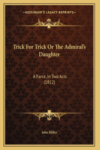 Trick For Trick Or The Admiral's Daughter