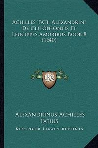 Achilles Tatii Alexandrini De Clitophontis Et Leucippes Amoribus Book 8 (1640)