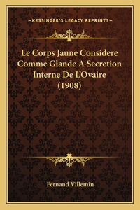 Le Corps Jaune Considere Comme Glande A Secretion Interne De L'Ovaire (1908)