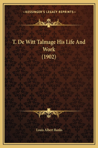 T. De Witt Talmage His Life And Work (1902)