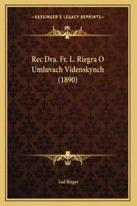 Rec Dra. Fr. L. Riegra O Umluvach Videnskynch (1890)
