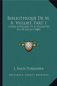 Bibliotheque De M. A. Vulliet, Part 1