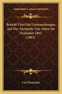 Bericht Uber Die Untersuchungen Auf Der Akropolis Von Athen Im Fruhjahre 1862 (1863)