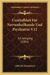 Centralblatt Fur Nervenheilkunde Und Psychiatrie V12