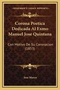 Corona Poetica Dedicada Al Exmo Manuel Jose Quintana