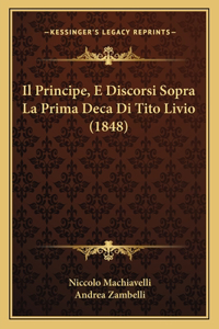 Principe, E Discorsi Sopra La Prima Deca Di Tito Livio (1848)