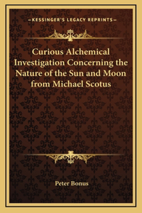 Curious Alchemical Investigation Concerning the Nature of the Sun and Moon from Michael Scotus