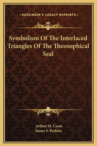 Symbolism Of The Interlaced Triangles Of The Theosophical Seal