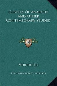 Gospels Of Anarchy And Other Contemporary Studies