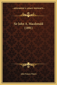 Sir John A. Macdonald (1891)