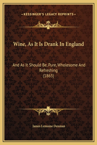 Wine, As It Is Drank In England