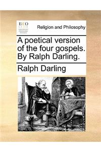 A Poetical Version of the Four Gospels. by Ralph Darling.