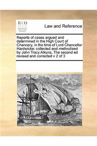 Reports of cases argued and determined in the High Court of Chancery, in the time of Lord Chancellor Hardwicke
