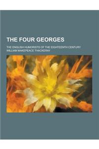 The Four Georges; The English Humorists of the Eighteenth Century