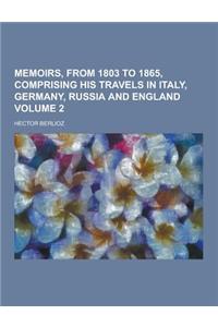 Memoirs, from 1803 to 1865, Comprising His Travels in Italy, Germany, Russia and England Volume 2