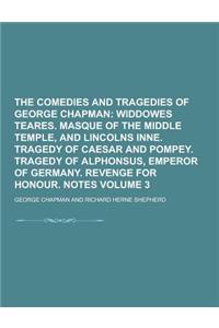 The Comedies and Tragedies of George Chapman Volume 3