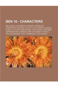 Ben 10 - Characters: Abel North, Acid Breath, Adwaita, Aggregor, Aggregor's Soldiers, Ah Puch, Alan Albright, Albedo, Alien X, Aloysius Jam