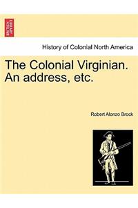 Colonial Virginian. an Address, Etc.