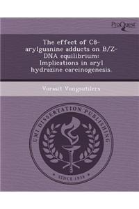 The Effect of C8-Arylguanine Adducts on B/Z-DNA Equilibrium: Implications in Aryl Hydrazine Carcinogenesis