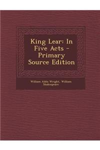 King Lear: In Five Acts