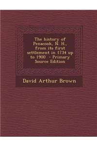 The History of Penacook, N. H., from Its First Settlement in 1734 Up to 1900 - Primary Source Edition